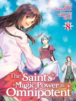 cover image of The Saint's Magic Power is Omnipotent (Light Novel), Volume 8